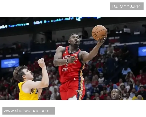 锡安体重问题持续发酵鹈鹕队加强营养管理聘请专家全程监督